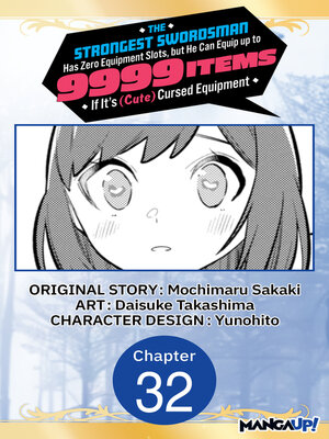 cover image of The Strongest Swordsman Has Zero Equipment Slots, but He Can Equip up to 9999 Items if It's (Cute) Cursed Equipment, Chapter 32
